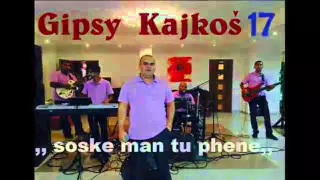 Gipsy Kajkoš 17 Soske man tu phene nakames