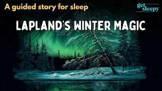 Winter Story for Sleep | Lapland’s Winter Magic | Magical Sleepy Story