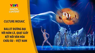 BALLET ĐƯƠNG ĐẠI VỚI NƠM CÁ, QUẠT GIẤY KẾT NỐI VĂN HÓA CHÂU ÂU – VIỆT NAM | VTV4