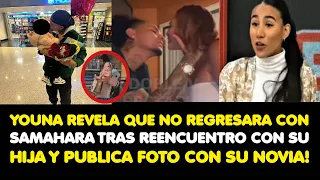 YOUNA REVELA QUE NO REGRESARA CON SAMAHARA TRAS REENCUENTRO CON SU HIJA  Y PUBLICA FOTO CON SU NOVIA