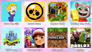 Save The Girl,Talking Tom Gold Run,Minecraft,Roblox,Subway Surf,Brawl Stars,Raptor Craft,TapTower