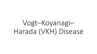 Vogt–Koyanagi–Harada (VKH) Disease - For Ophthalmology Residents