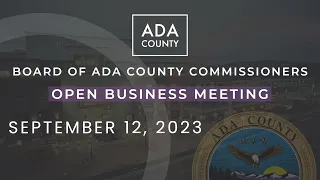 Board of Ada County Commissioners – Open Business Meeting – September 12, 2023