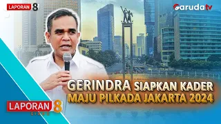 🔴[LAPORAN 8 SIANG] GERINDRA SIAPKAN KADER MAJU PILKADA JAKARTA 2024