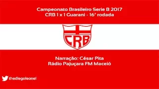 CRB 1x1 Guarani - Serie B 2017 - Narração César Pita (Rádio Pajuçara)