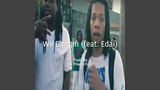 We Bangin' (feat. Edai)