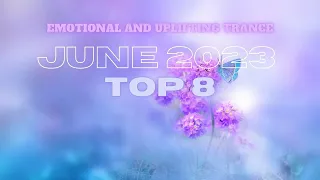 The best Top 8 June 2023 Emotional and Uplifting Trance