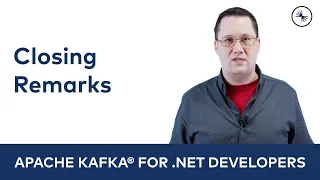 Closing Remarks | Apache Kafka for .NET Developers