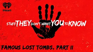 CLASSIC: Famous Lost Tombs, Part II | STUFF THEY DON'T WANT YOU TO KNOW