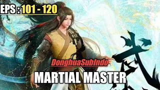 Martial Master Episode 101 - 120 Sub Indonesia HD