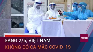 Dịch Covid-19 sáng 2/5: Việt Nam không ghi nhận ca mắc Covid-19 mới | VTC Now