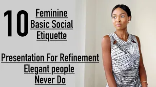 10 Feminine Basic Social Etiquette / Presentation For Refinement Elegant People Never Do