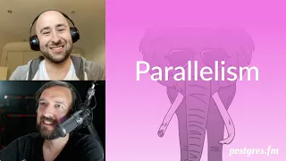 Parallelism | Postgres.FM 047 | #PostgreSQL #Postgres podcast