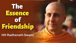 The Essence of Friendship | HH Radhanath Swami