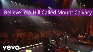 Gaither Vocal Band - I Believe In A Hill Called Mount Calvary (Live/Lyric Video)