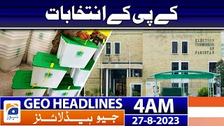 Geo News Headlines 4 AM | KPK Elections | 27 August 2023