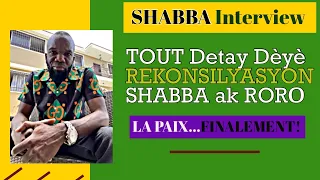 SHABBA VIDEO INTERVIEW: TOUT Detay Dèyè REKONSILYASYON SHABBA ak RORO...La PAIX...FINALEMENT!