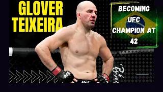 GLOVER TEIXEIRA- Becoming The Oldest First Time Champion in UFC History!