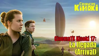 CinemaTK Kinoki 17: La llegada (Arrival, 2016) de Denis Villeneuve