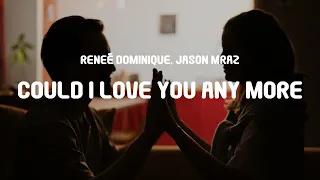 Reneé Dominique, Jason Mraz - Could I Love You Any More (Lyrics)