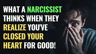 What a Narcissist Thinks When They Realize You've Closed Your Heart for Good! | NPD | Narcissism