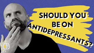 Should You Be On ANTIDEPRESSANTS? - How Do You Know If Antidepressants Are For You?