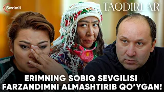 TAQDIRLAR - ERIMNING SOBIQ SEVGILISI FARZANDIMNI ALMASHTIRIB QO’YGAN!