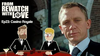 Reboot is a Silly Word - Casino Royale (2006) || From Rewatch with Love Ep23