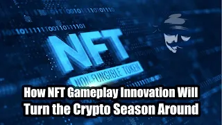 How NFT Gameplay Innovation Will Turn the Crypto Season Around