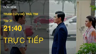 TRỰC TIẾP VTV3 | Full Tập 31 - Trạm Cứu Hộ Trái Tim | VTV Giải Trí