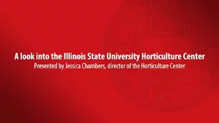 A look into the Illinois State University Horticulture Center