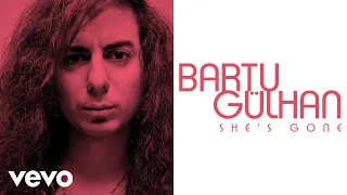 Bartu Gülhan - She's Gone (Audio)