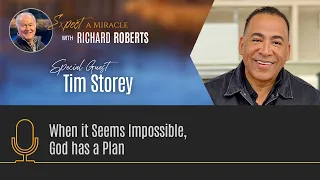 When it Seems Impossible, God has a Plan - with Tim Storey