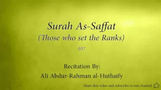 Surah As Saffat Those who set the Ranks   037   Ali Abdur Rahman al Huthaify   Quran Audio
