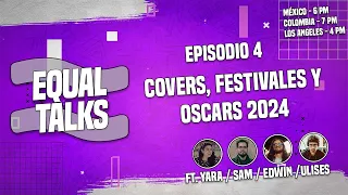 Equal Talks | Festivales, Covers y Oscars 2024
