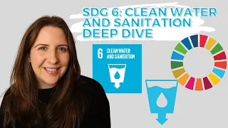 SDG 6 Clean Water & Sanitation - UN Sustainable Development Goals - DEEP DIVE