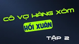 Cô Vợ Hàng Xóm Hồi Xuân | Phần 2| Tâm Sự Thầm Kín