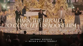 Hark The Herald + O Come Let Us Adore Him | feat. Bryan & Katie Torwalt | Gateway Worship
