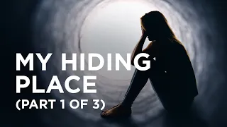 My Hiding Place (Part 1 of 3) — 01/29/2021