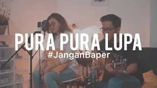 #JanganBaper Mahen - Pura-Pura Lupa (Cover) feat. Indah Anastasya