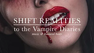 shift realities to the vampire diaries universe | vampire diaries score playlist + binaural beats