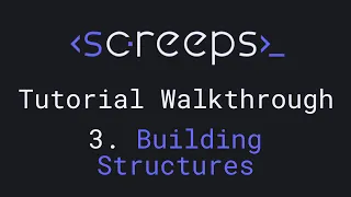 Screeps Tutorial Walkthrough for Beginners - 3. Building Structures