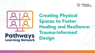 Creating Physical Spaces to Foster Healing and Resilience: Trauma-Informed Design