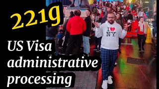 US Visa Administrative Processing 221g Refusal?! | USA Visa B1B2