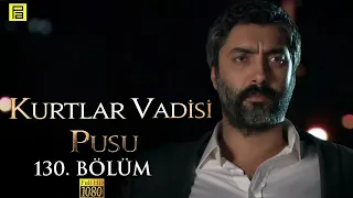 Kurtlar Vadisi Pusu 130.Bölüm l FULL HD YENİ