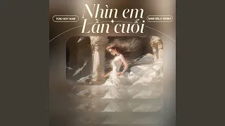 Nhìn Em Lần Cuối (Nam Milo Remix)