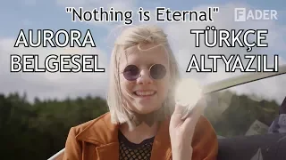 AURORA - Nothing is Eternal Belgeseli (Türkçe Altyazılı)