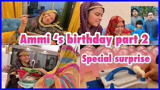 Ammi ka birthday part 2 | special surprise | gifts | celebration | ibrahim family | ramadan | vlog