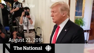 The National for August 22, 2018 — Trump Presidency, Immigration Strategies, Wildfire Impact