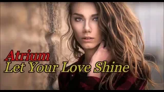 Atrium - Let Your Love Shine (Buddha Del Mar Bar Mix)  Music Video